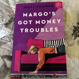 MARGO’S GOT MONEY PROBLEMS by Rufi Thorpe